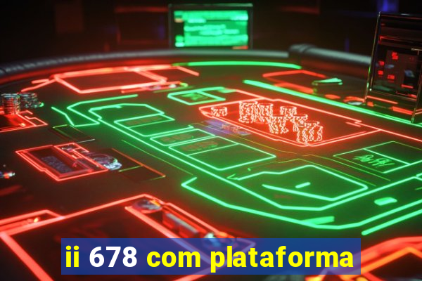 ii 678 com plataforma